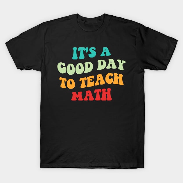 It's A Good Day To Teach Math I T-Shirt by lemonpepper